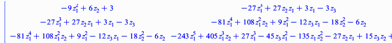rtable(1 .. 3, 1 .. 3, [[`+`(`-`(`*`(9, `*`(`^`(z[1], 2)))), `*`(6, `*`(z[2])), 3), `+`(`-`(`*`(27, `*`(`^`(z[1], 3)))), `*`(27, `*`(z[1], `*`(z[2]))), `*`(3, `*`(z[1])), `-`(`*`(3, `*`(z[3])))), `+`(...